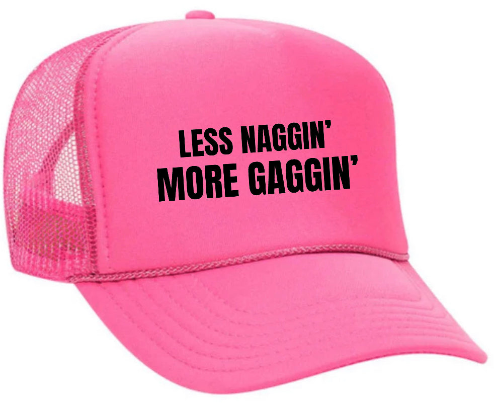 Less Naggin’ More Gaggin’ Trucker Hat