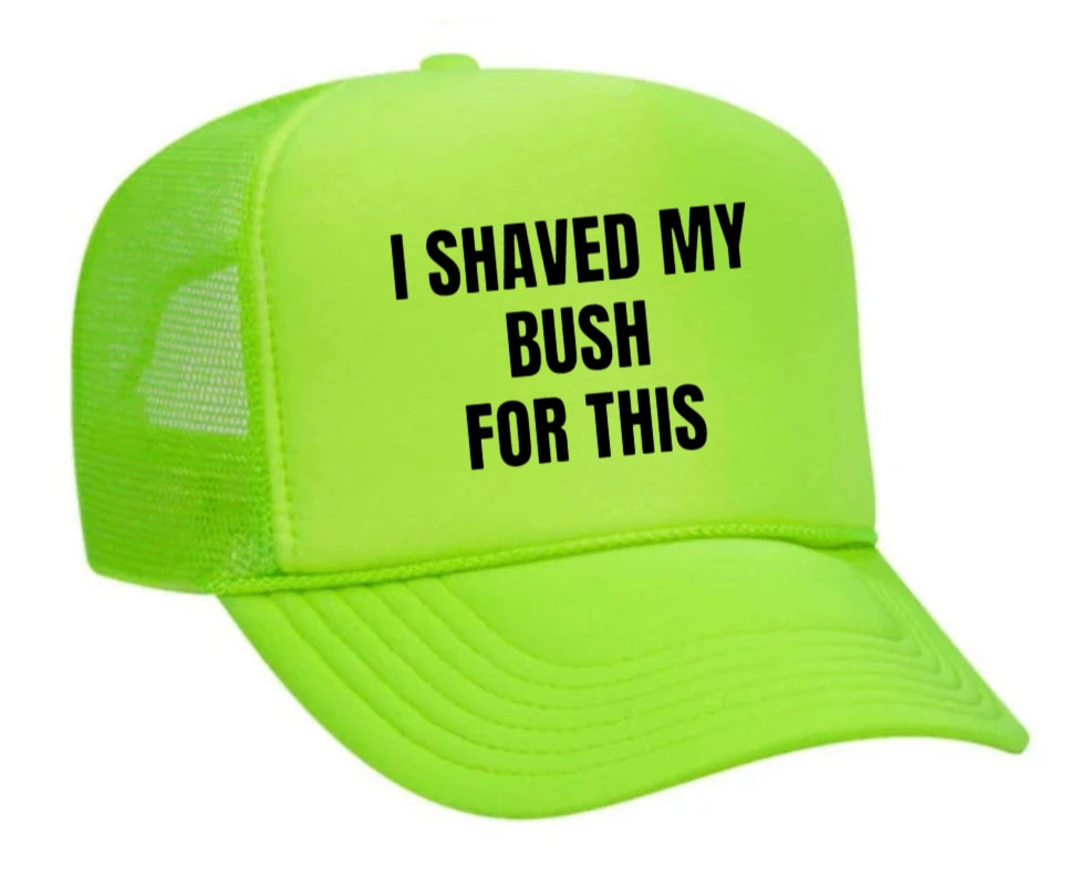 I Shaved My Bush For This Trucker Hat