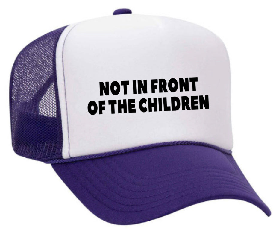 Not In Front Of The Children Trucker Hat