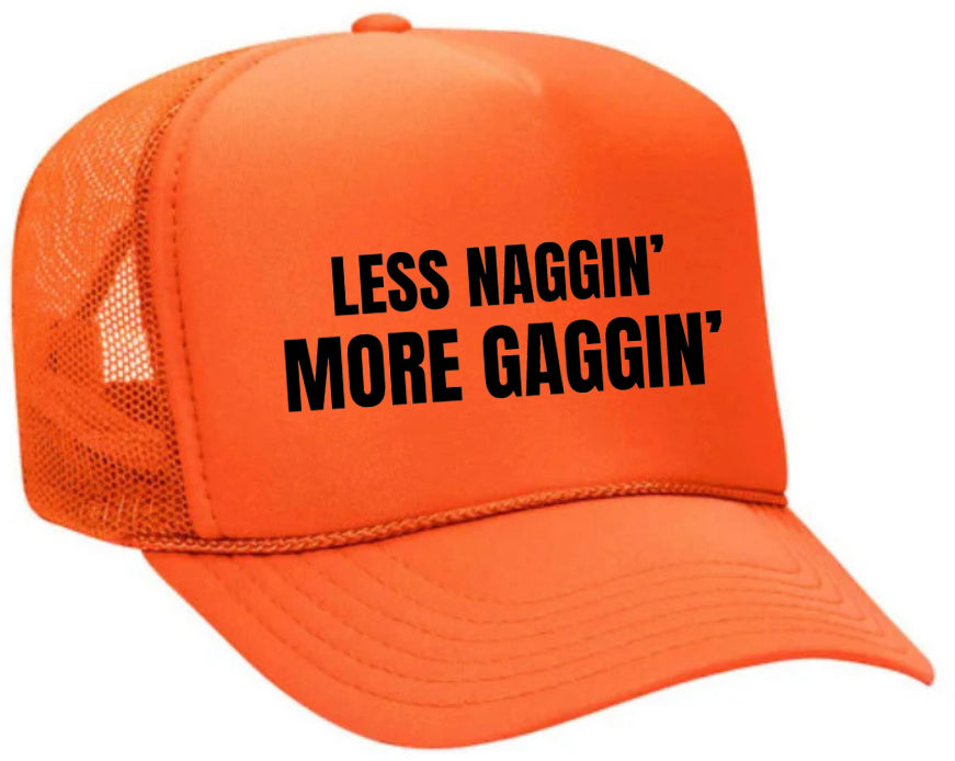 Less Naggin’ More Gaggin’ Trucker Hat