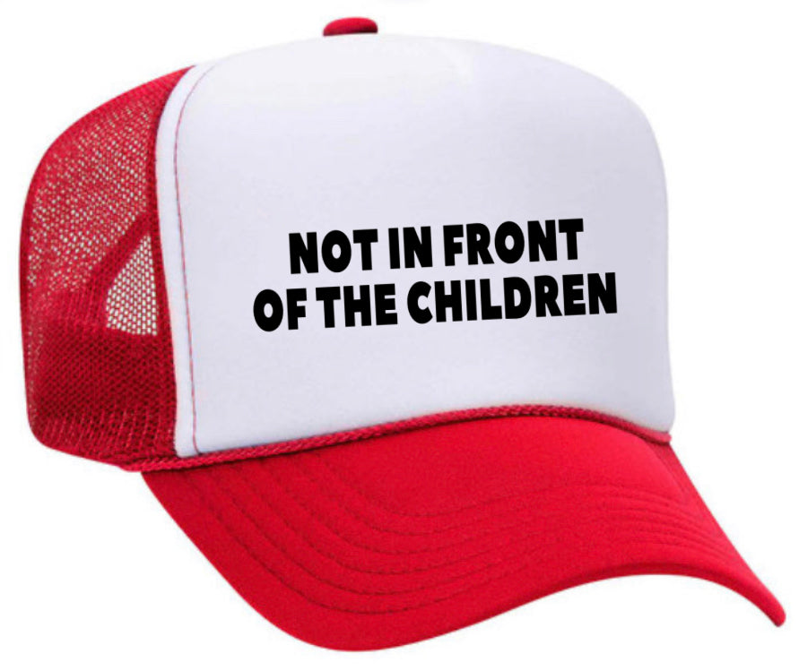 Not In Front Of The Children Trucker Hat