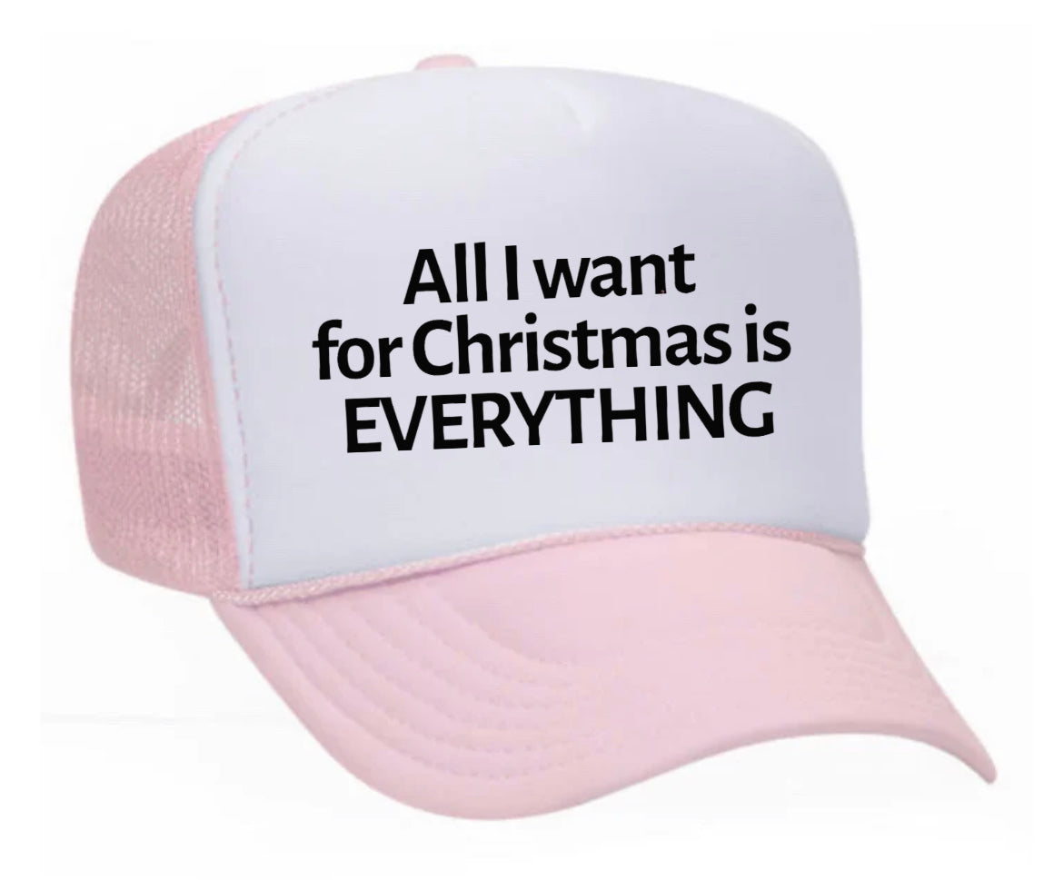 All I Want For Christmas Is Everything Trucker Hat