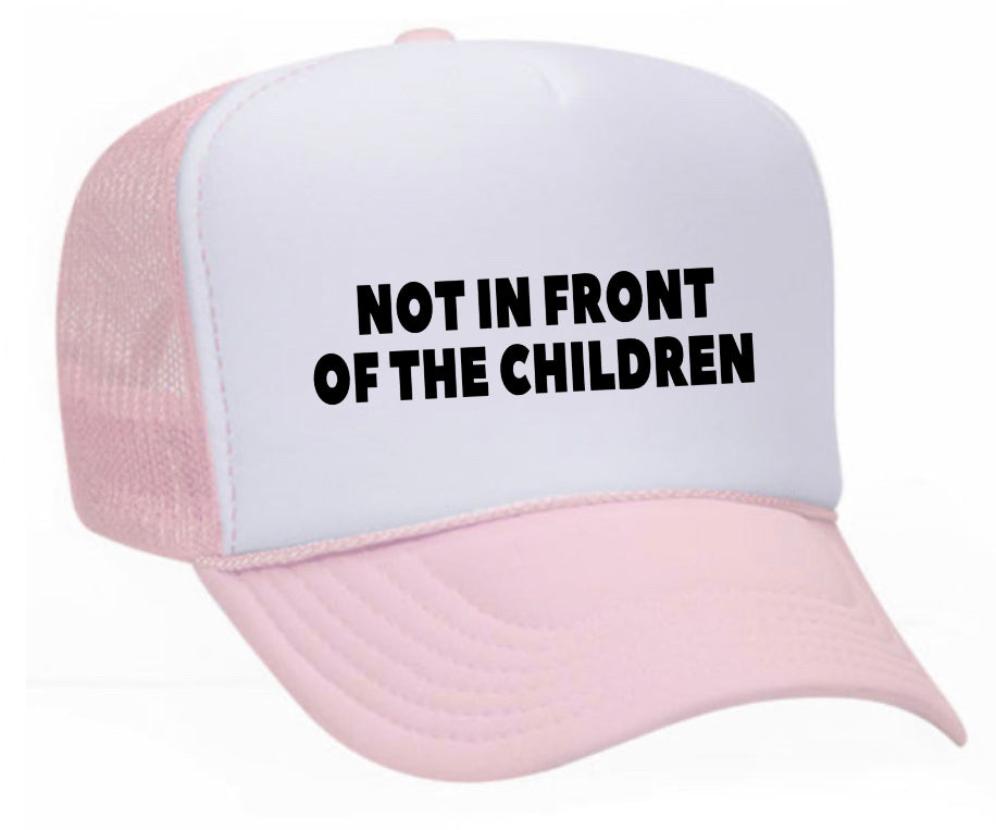 Not In Front Of The Children Trucker Hat