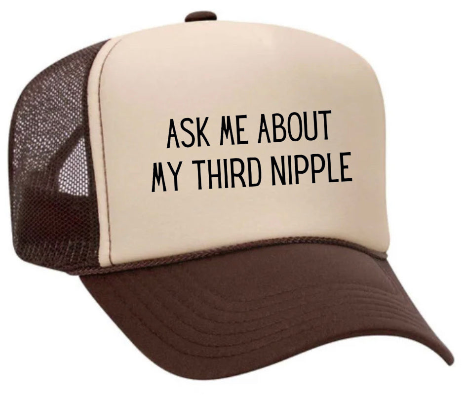 Ask Me About My Third Nipple Trucker Hat