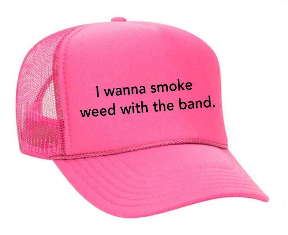 I wanna smoke weed with the band Trucker Hat