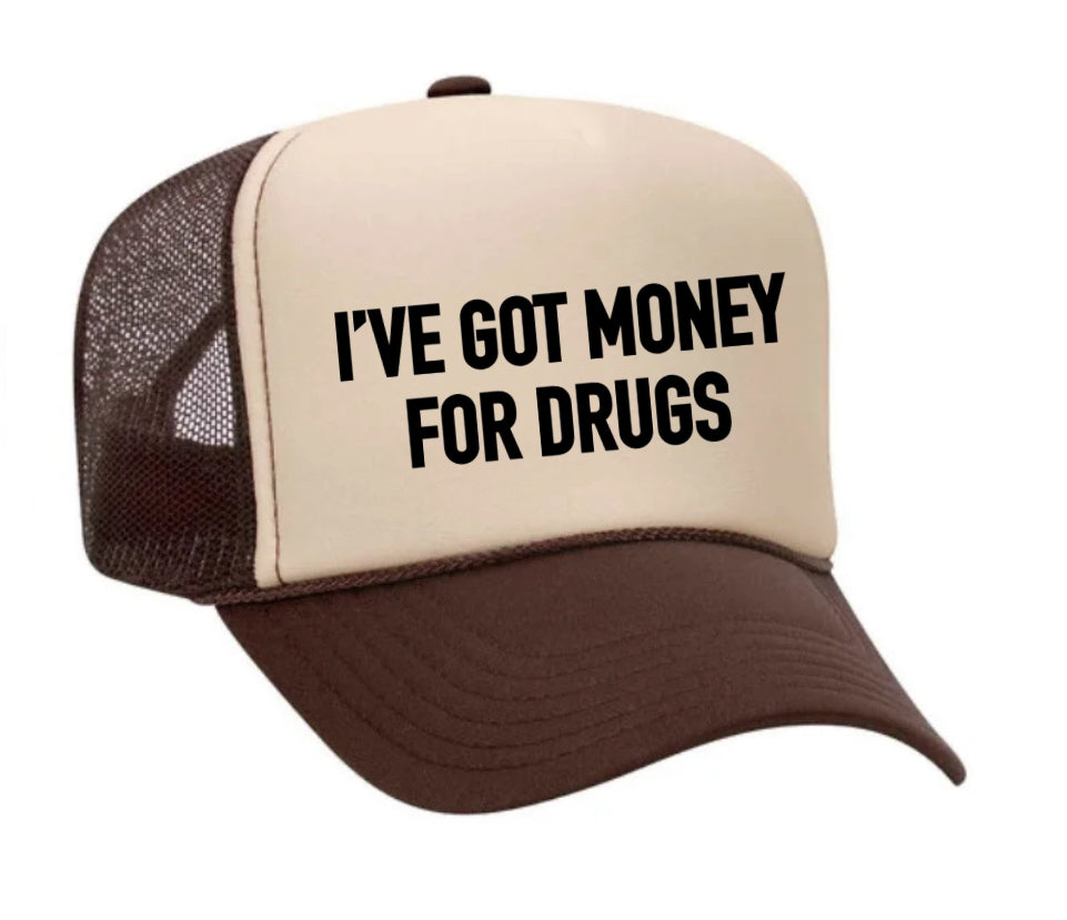 I've Got Money for Drugs Trucker Hat