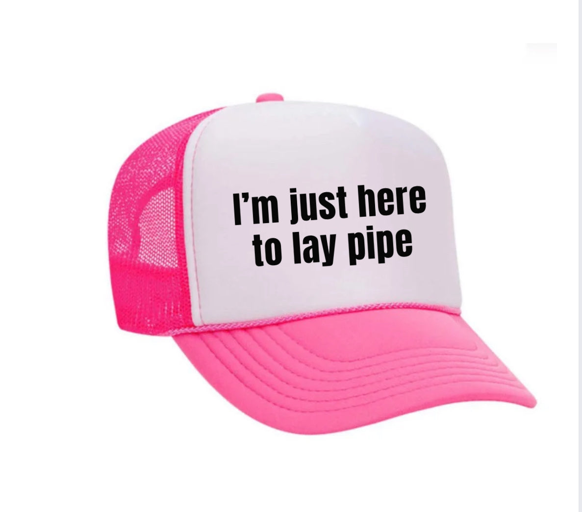 I’m Just Here To Lay Pipe Trucker Hat