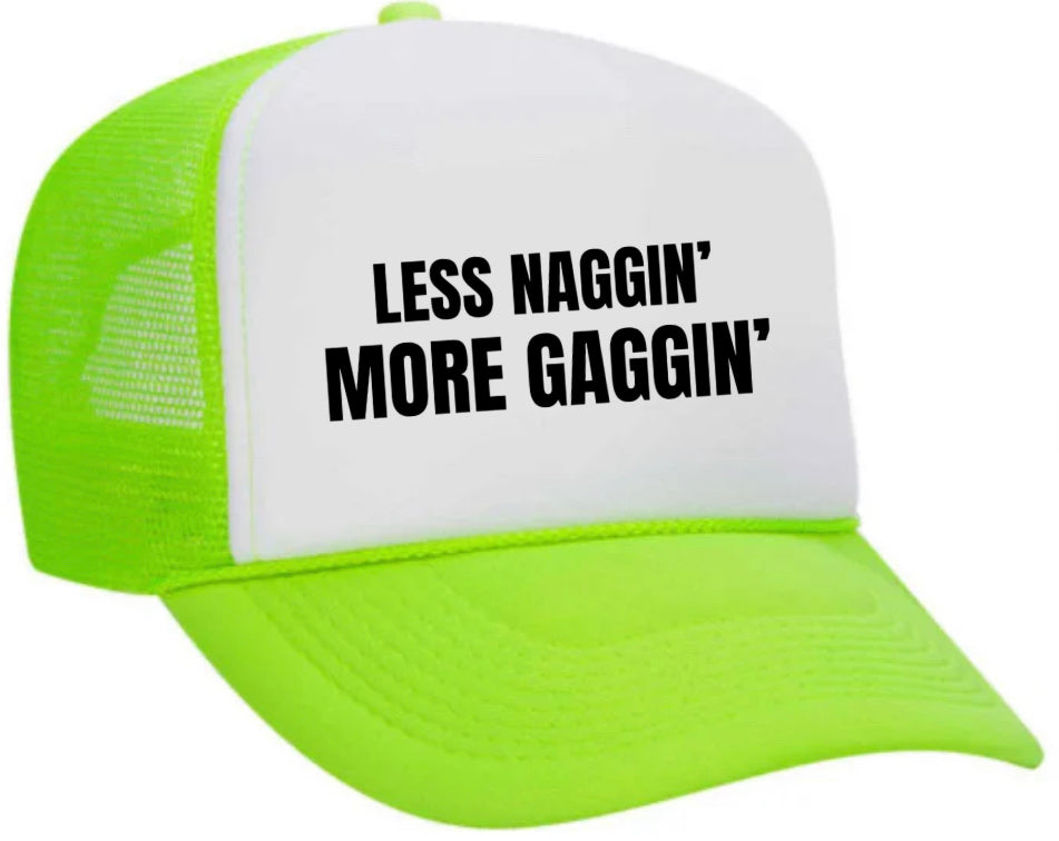 Less Naggin’ More Gaggin’ Trucker Hat