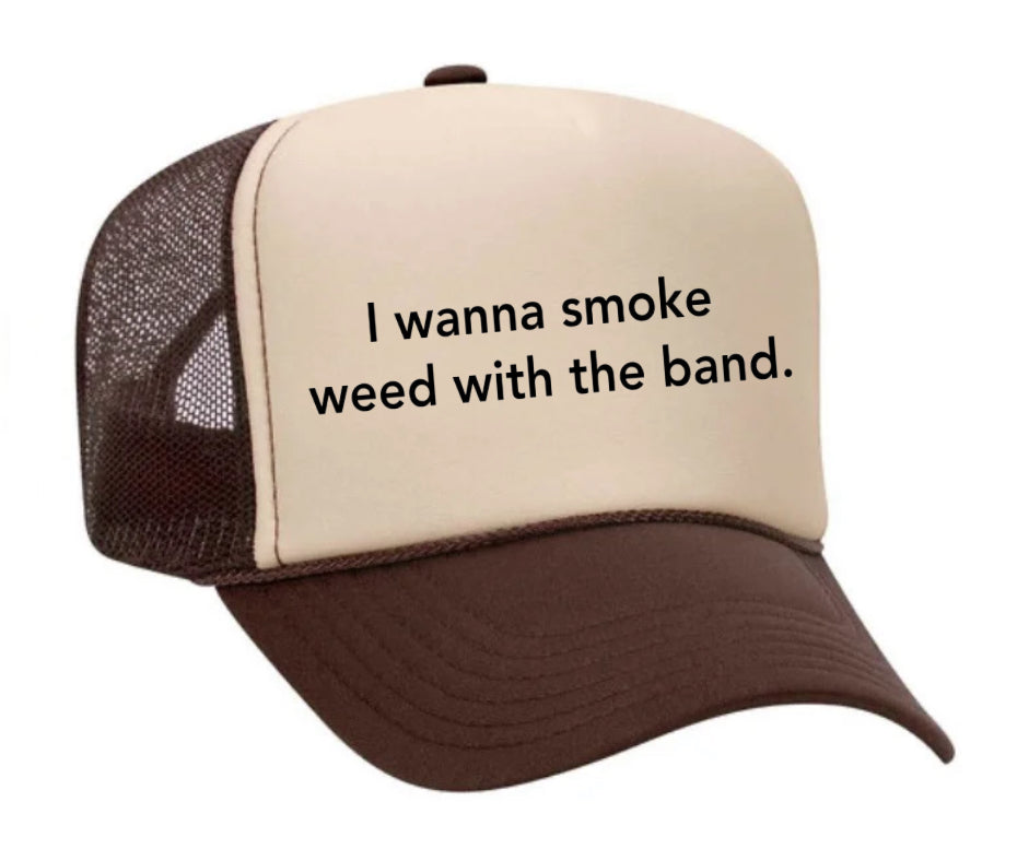 I wanna smoke weed with the band Trucker Hat