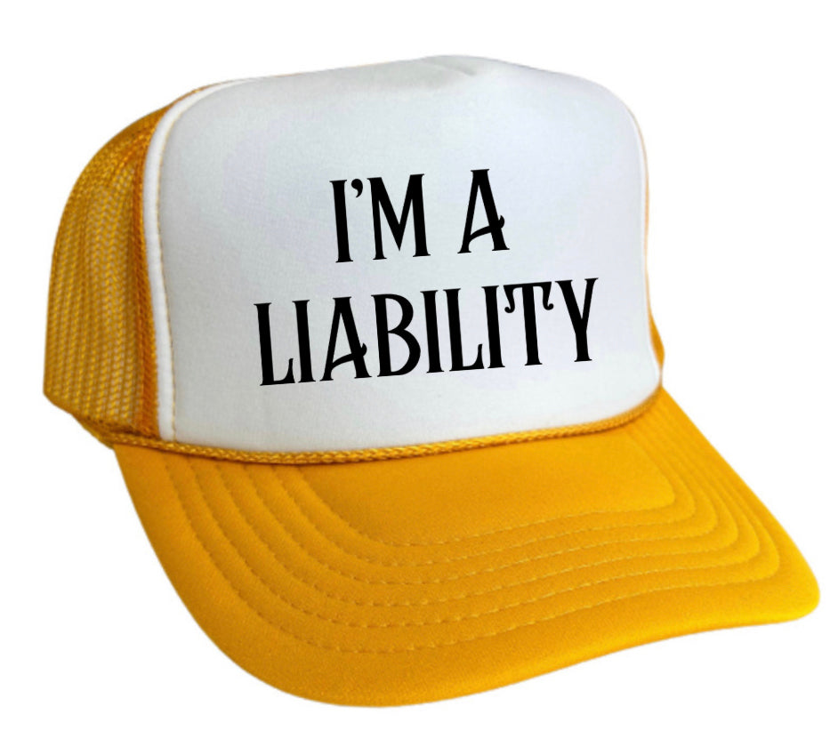 I’m A Liability Trucker Hat