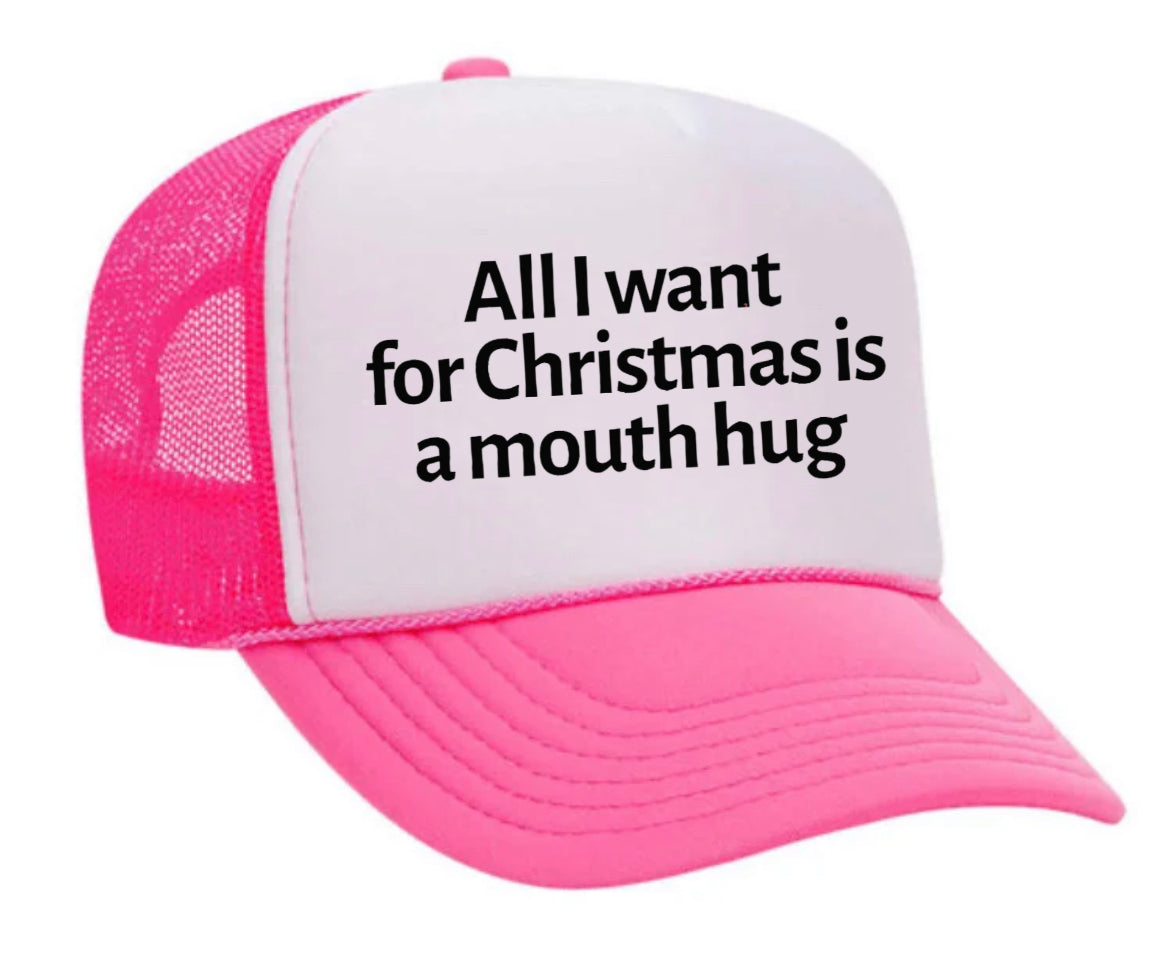 All I Want For Christmas Is A Mouth Hug Trucker Hat