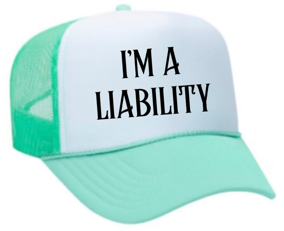 I’m A Liability Trucker Hat