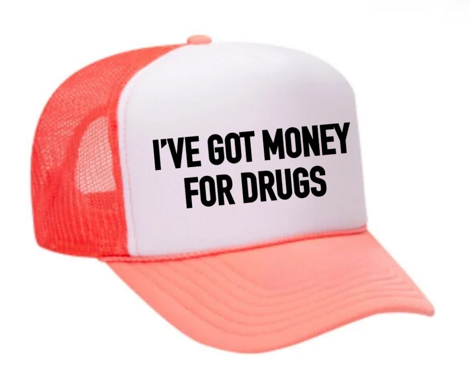 I've Got Money for Drugs Trucker Hat