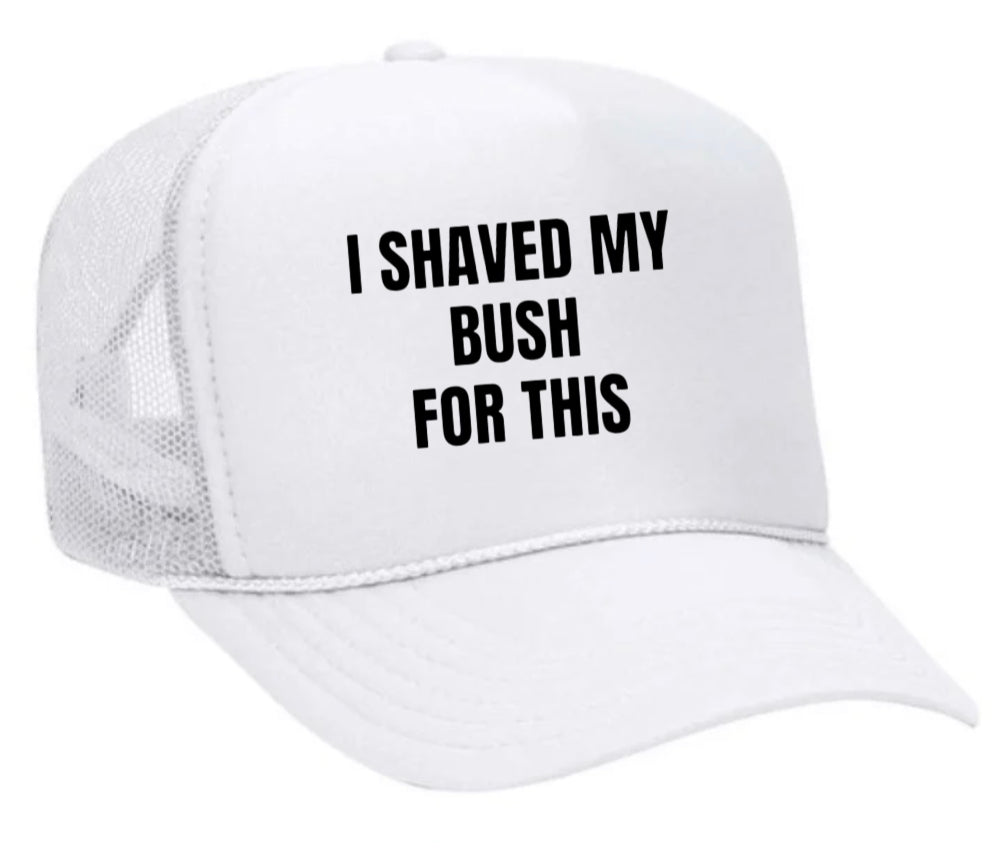 I Shaved My Bush For This Trucker Hat