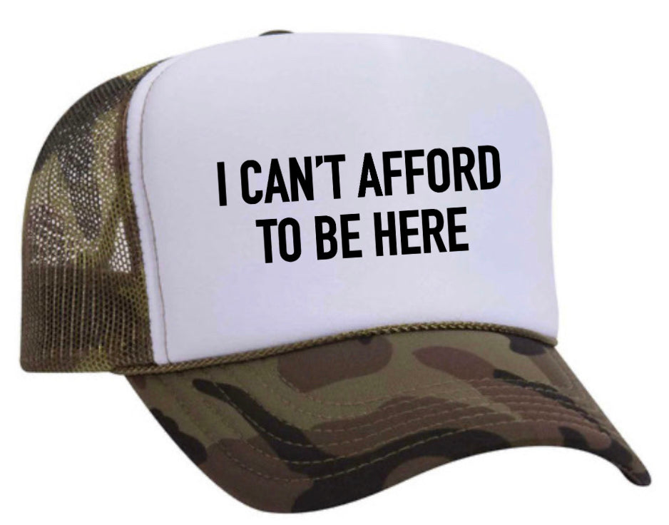 I Can’t Afford To Be Here Trucker Hat