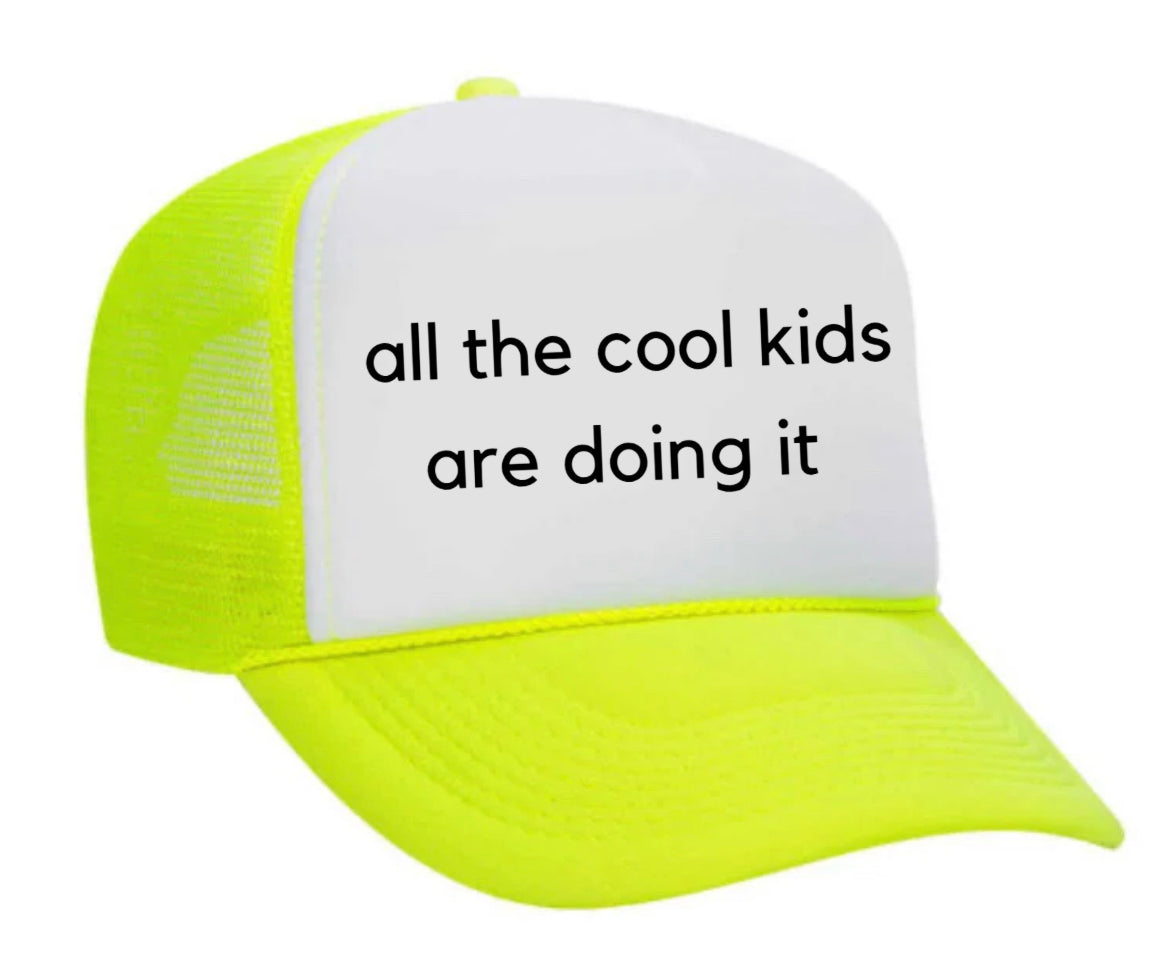 all the cool kids are doing it Trucker Hat