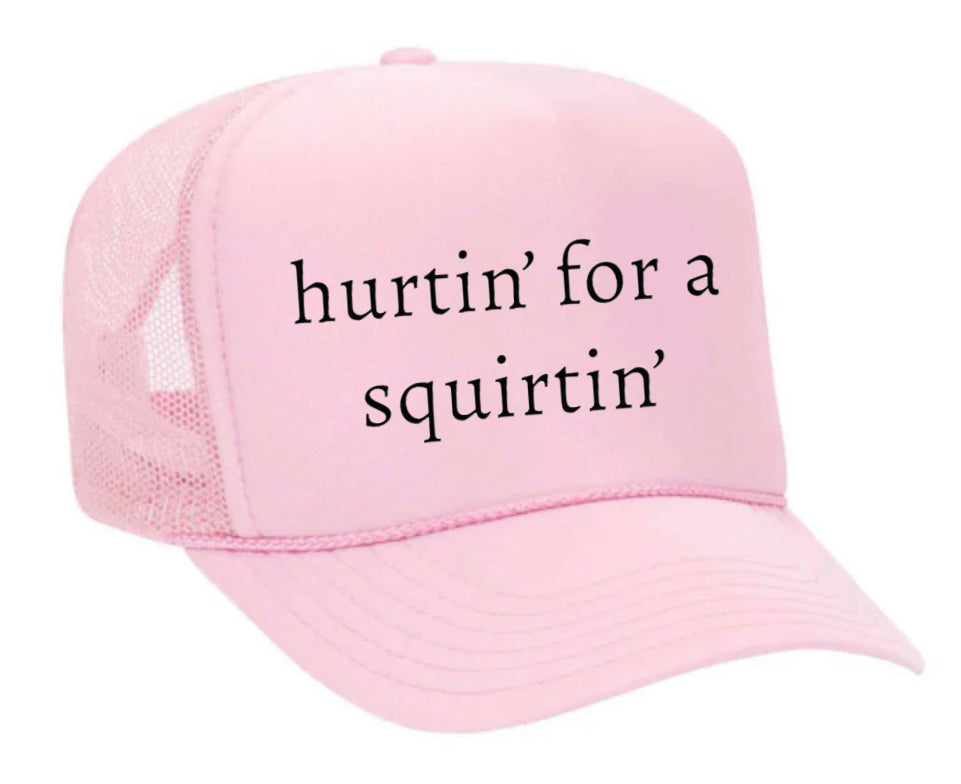 Hurtin’ for a Squirtin’ Trucker Hat