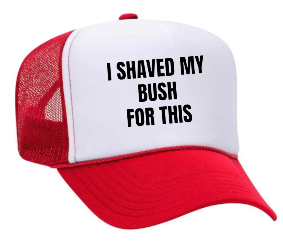 I Shaved My Bush For This Trucker Hat