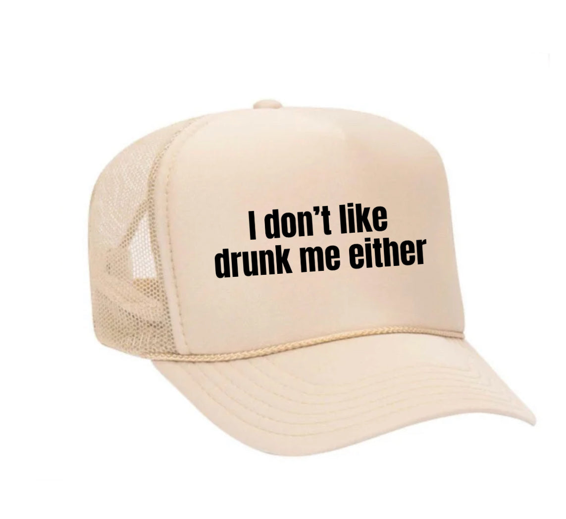 I Don’t Like Drunk Me Either Trucker Hat