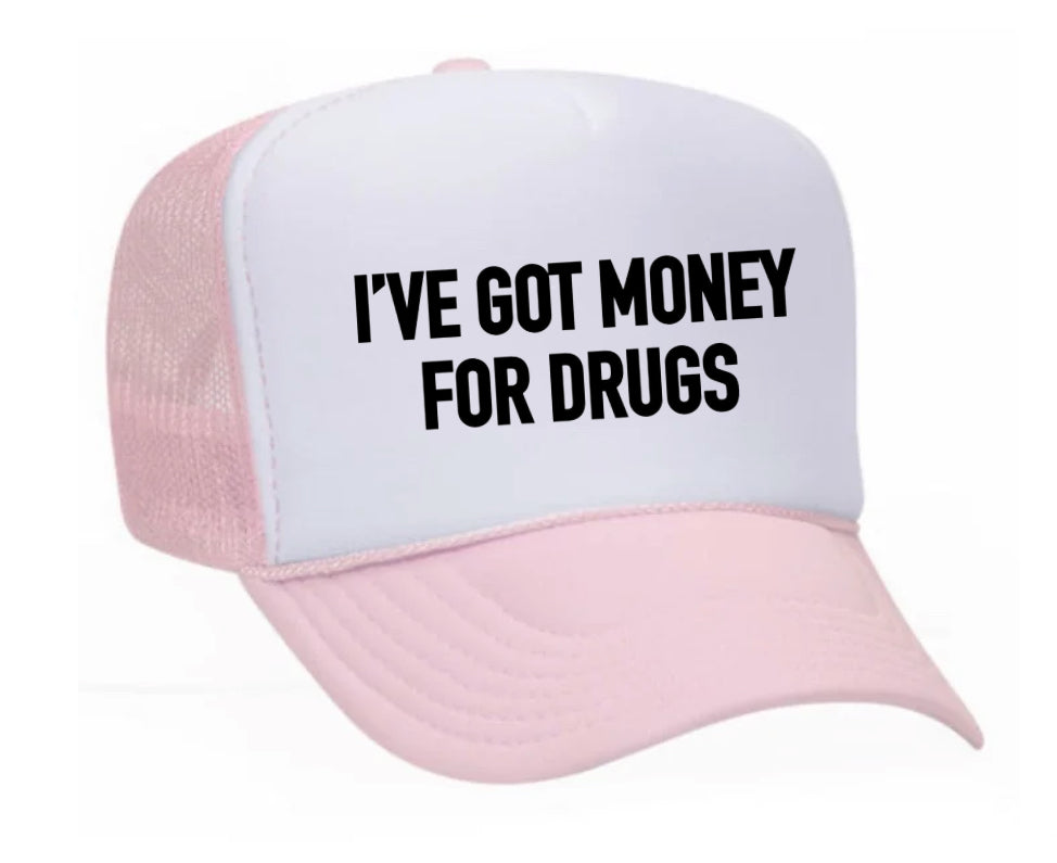 I've Got Money for Drugs Trucker Hat