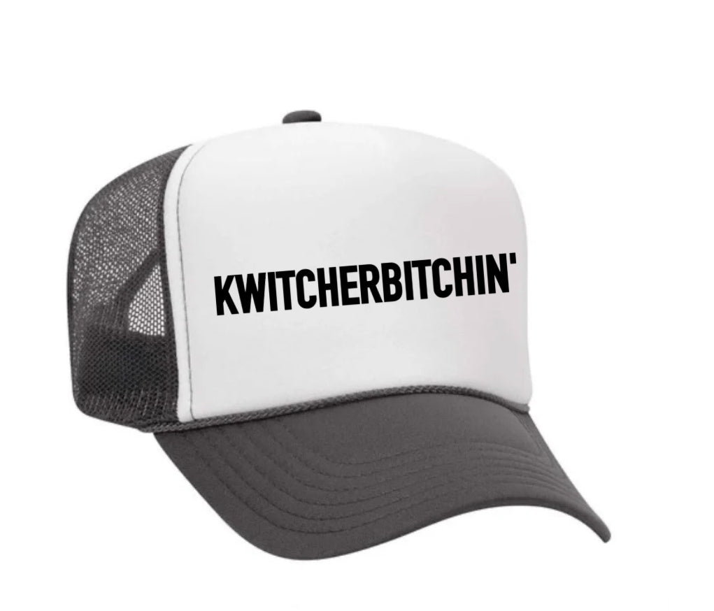 Kwitcherbitchin' Trucker Hat