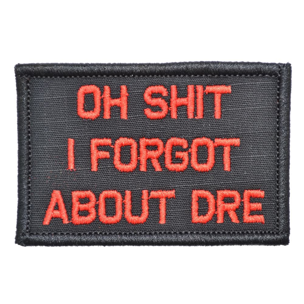 Oh Shit I Forgot About Dre - 2x3 Patch