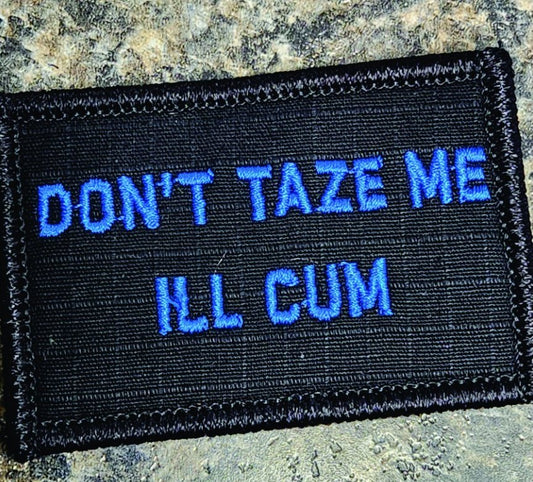 As Seen on Socials - Don't Taze Me I'll Cum - 2x3 Patch - Black w/Blue