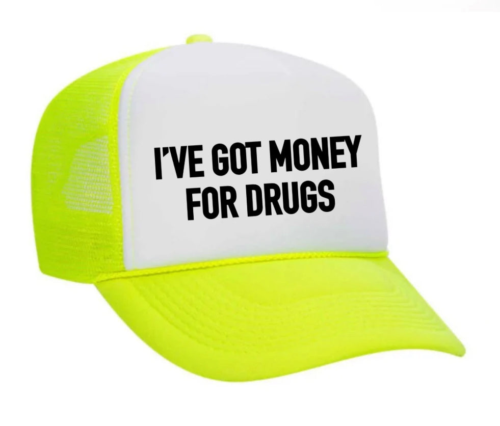 I've Got Money for Drugs Trucker Hat