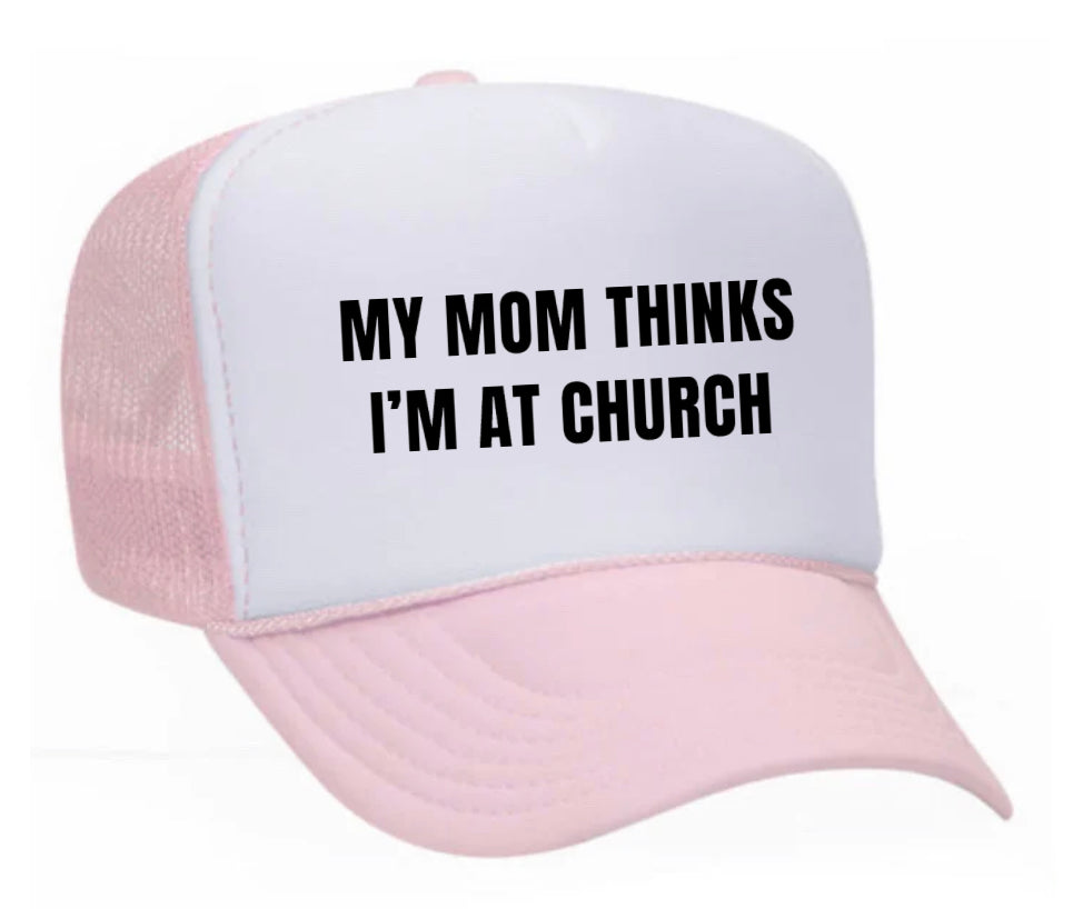 My Mom Thinks I’m at Church Trucker Hat