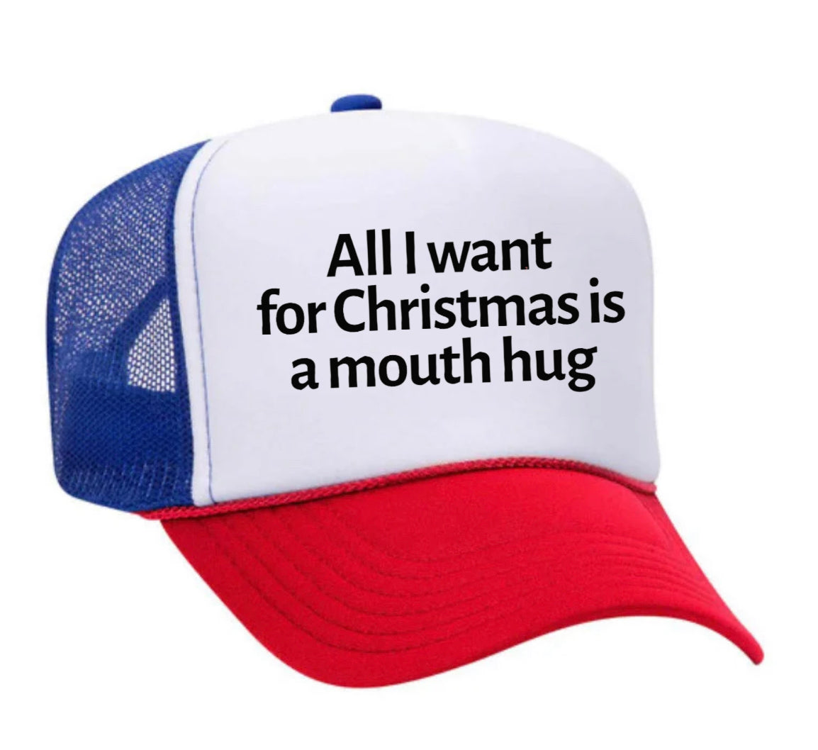 All I Want For Christmas Is A Mouth Hug Trucker Hat