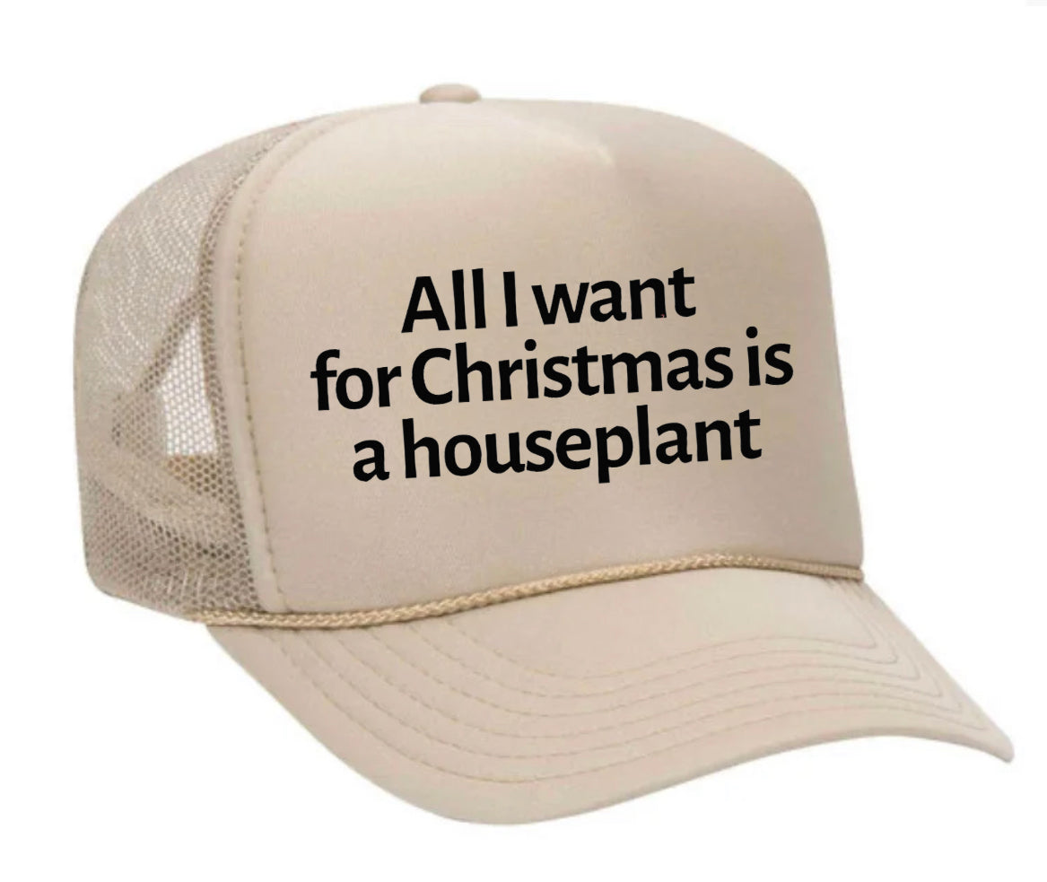 All I Want For Christmas Is A Houseplant Trucker Hat