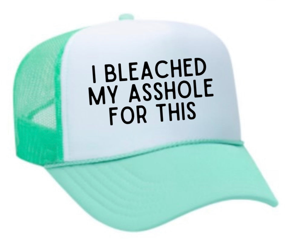 I Bleached My Asshole For This Trucker Hat