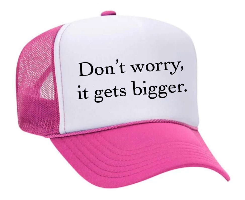 Don't Worry It Gets Bigger. Trucker Hat