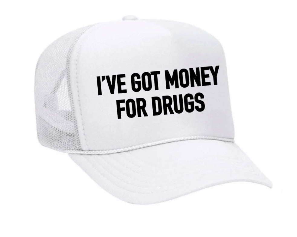 I've Got Money for Drugs Trucker Hat