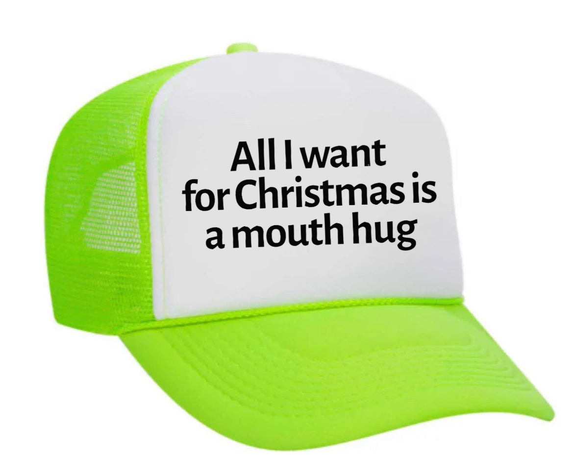 All I Want For Christmas Is A Mouth Hug Trucker Hat