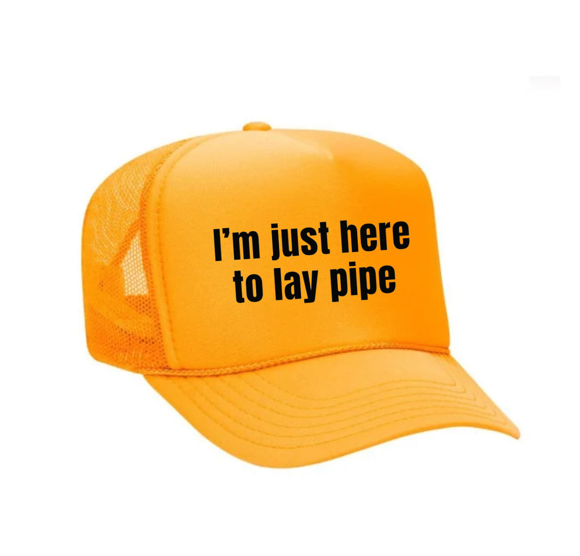 I’m Just Here To Lay Pipe Trucker Hat