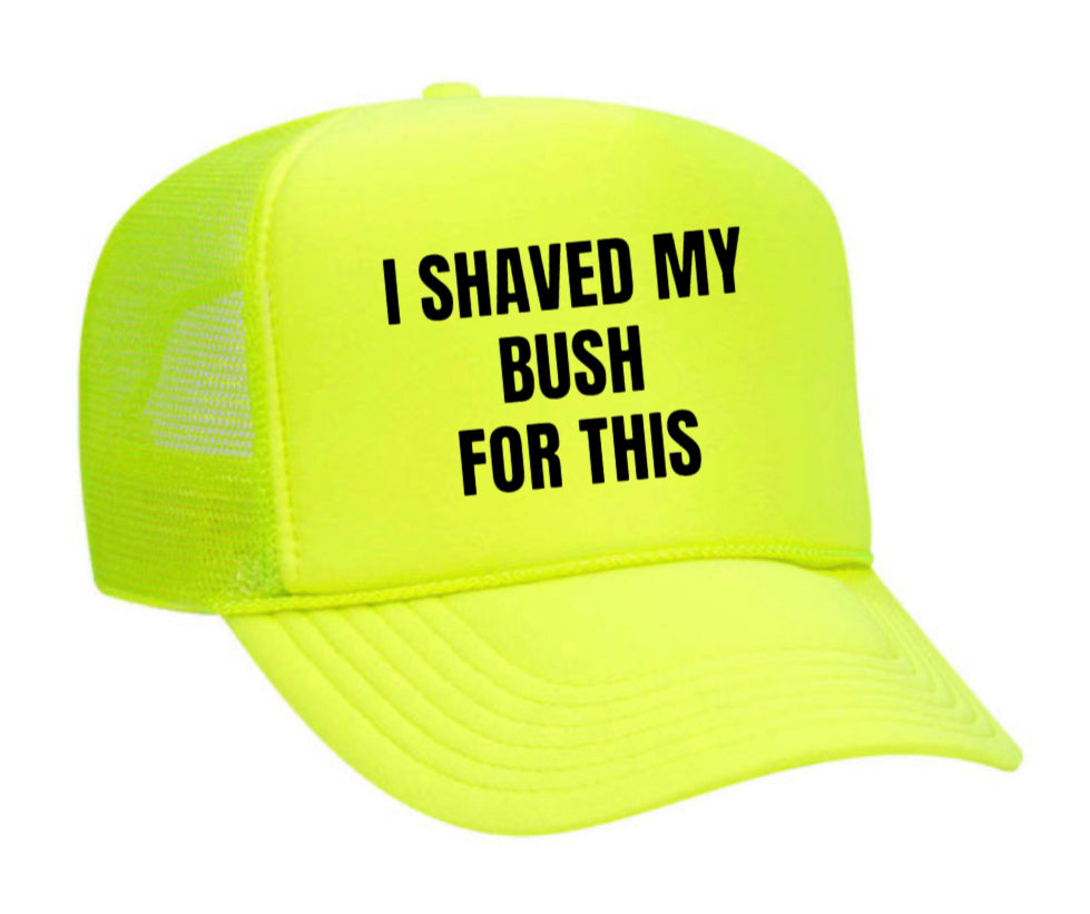 I Shaved My Bush For This Trucker Hat