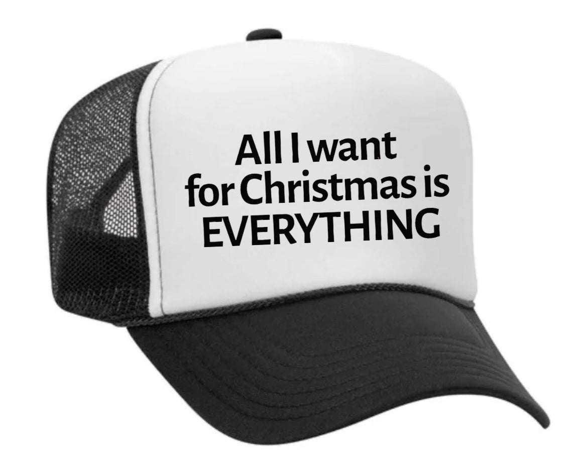 All I Want For Christmas Is Everything Trucker Hat