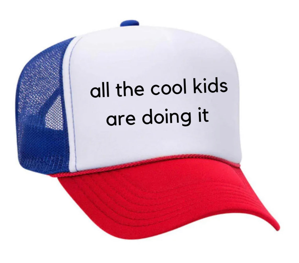 all the cool kids are doing it Trucker Hat