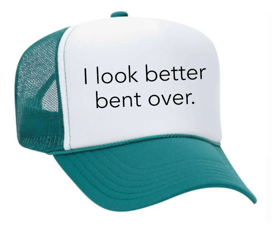 I Look Better Bent Over Trucker Hat