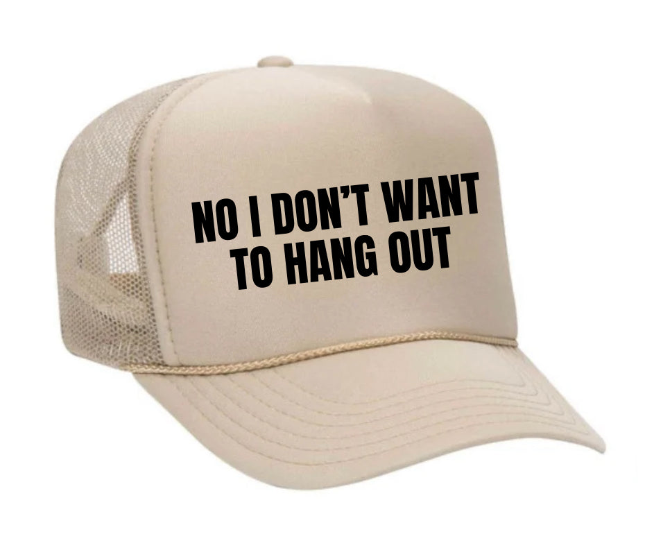 No I Don’t Want To Hang Out Trucker Hat