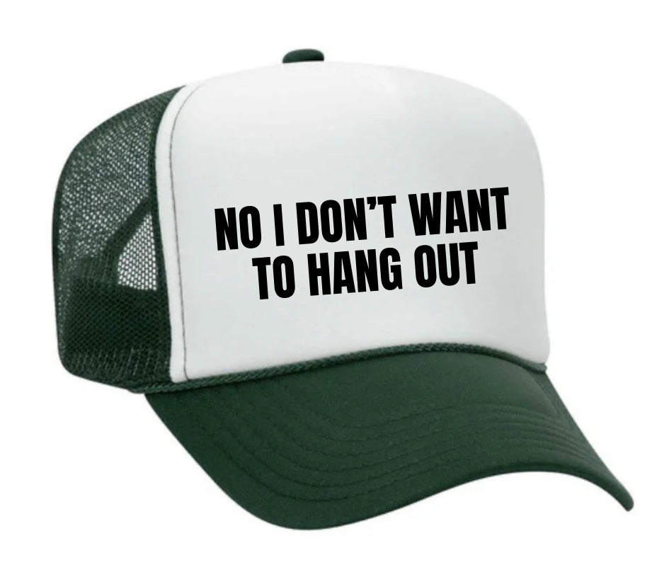 No I Don’t Want To Hang Out Trucker Hat