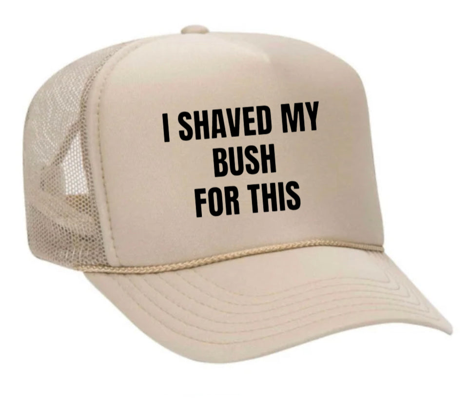 I Shaved My Bush For This Trucker Hat