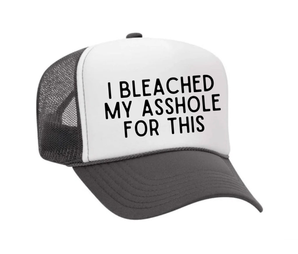 I Bleached My Asshole For This Trucker Hat