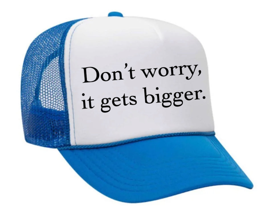 Don't Worry It Gets Bigger. Trucker Hat