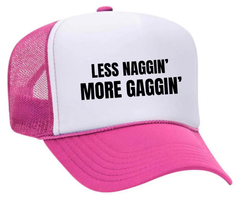 Less Naggin’ More Gaggin’ Trucker Hat