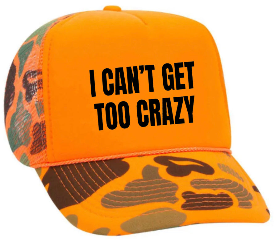 I Can’t Get Too Crazy Trucker Hat