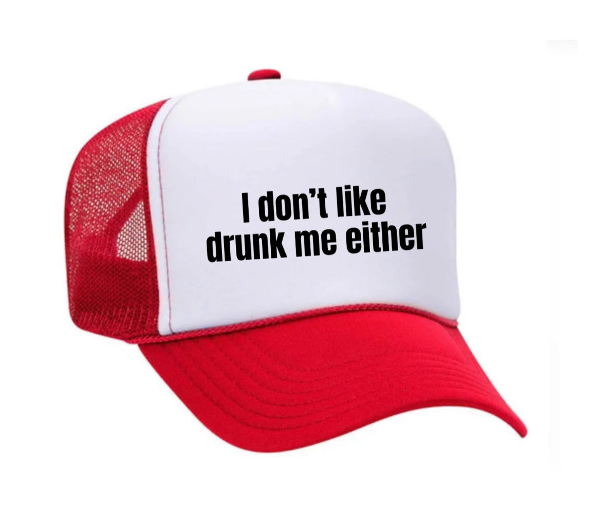 I Don’t Like Drunk Me Either Trucker Hat