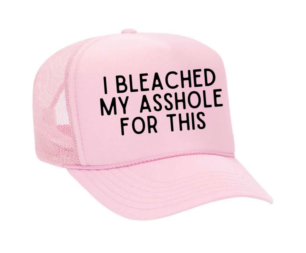 I Bleached My Asshole For This Trucker Hat