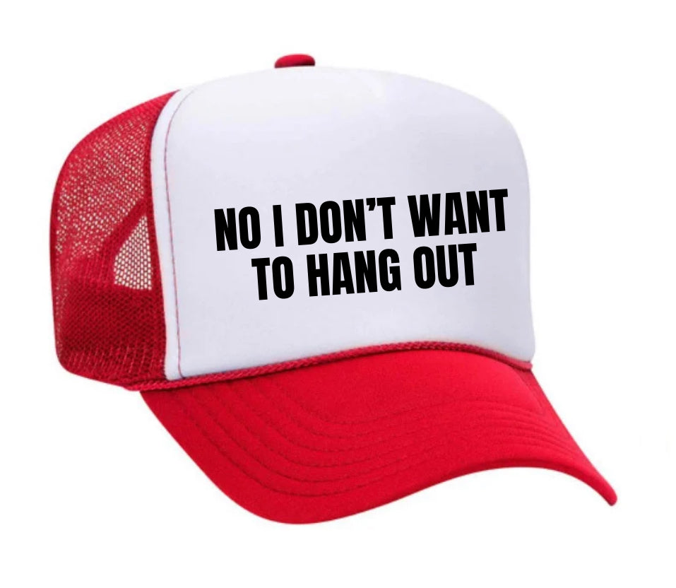 No I Don’t Want To Hang Out Trucker Hat